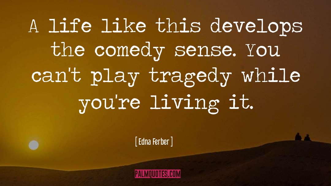 Edna Ferber Quotes: A life like this develops