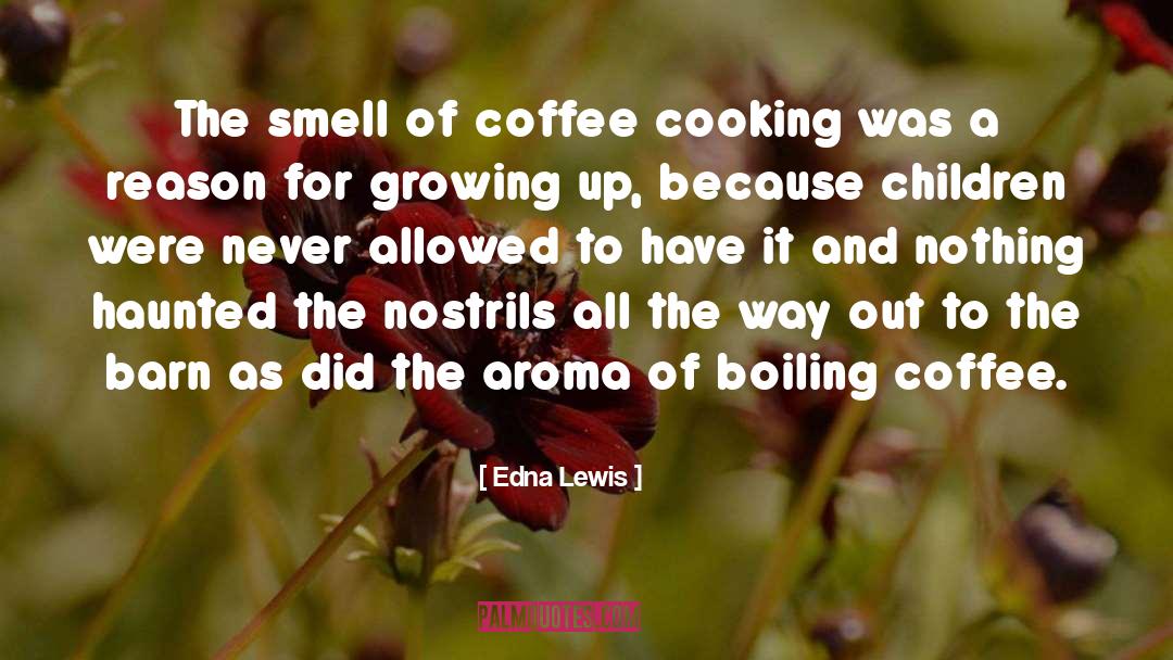 Edna Lewis Quotes: The smell of coffee cooking