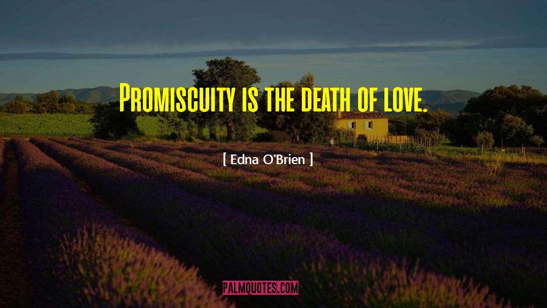 Edna O'Brien Quotes: Promiscuity is the death of