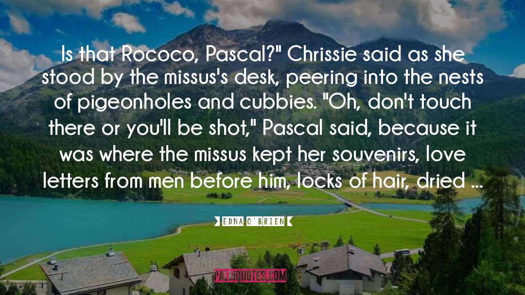 Edna O'Brien Quotes: Is that Rococo, Pascal?