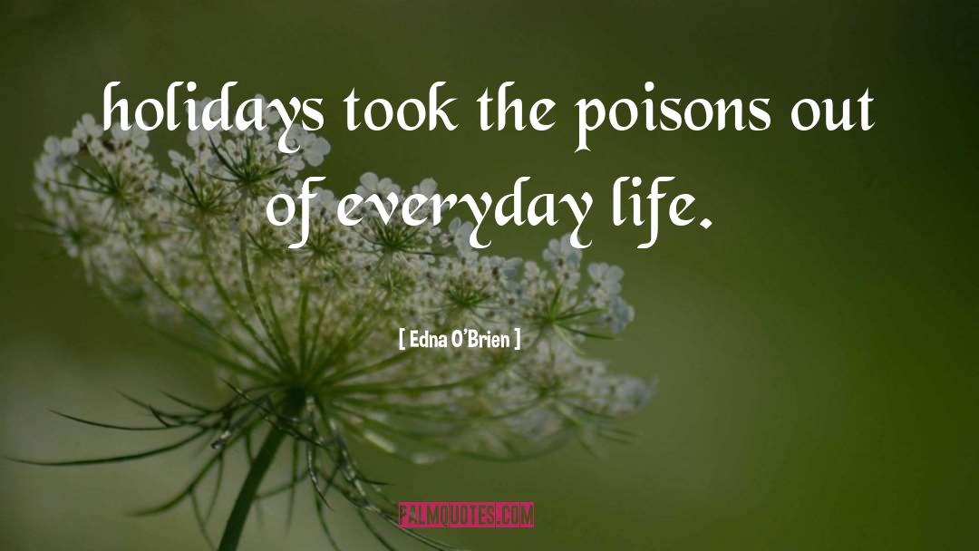 Edna O'Brien Quotes: holidays took the poisons out