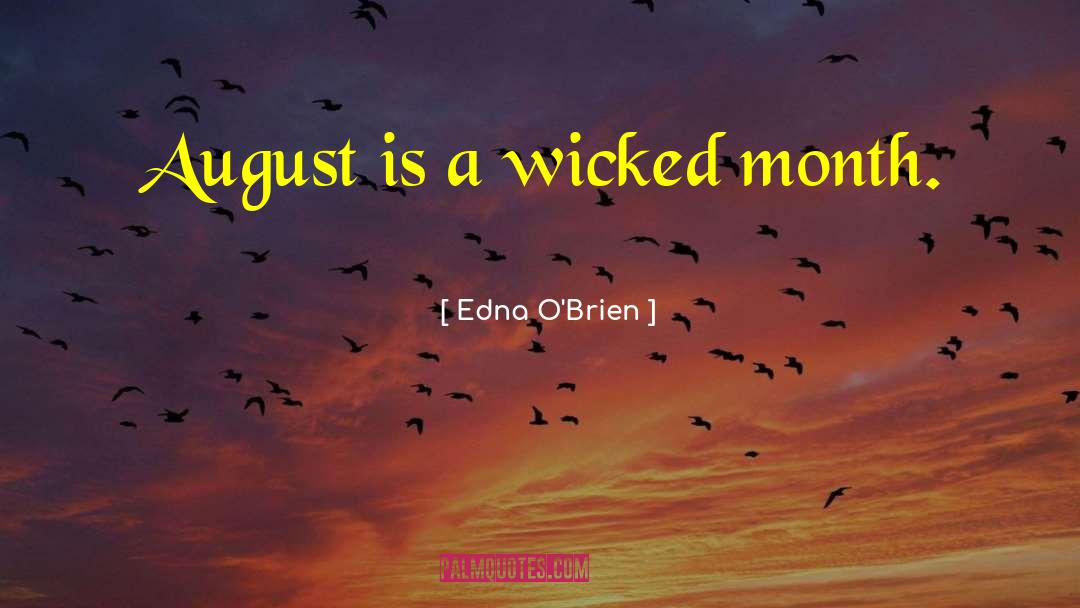 Edna O'Brien Quotes: August is a wicked month.