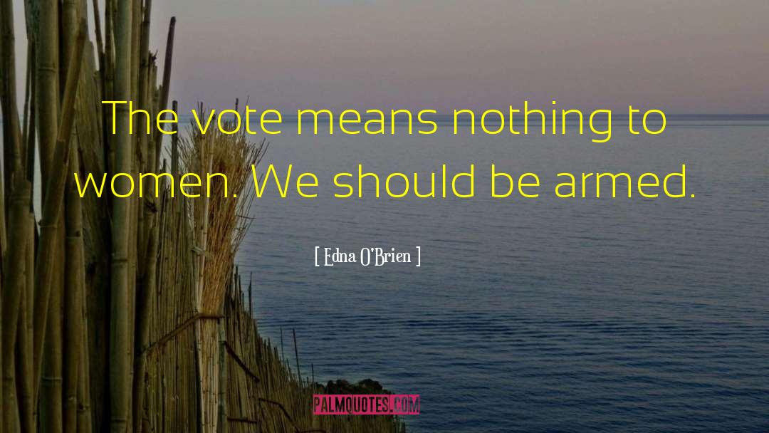 Edna O'Brien Quotes: The vote means nothing to