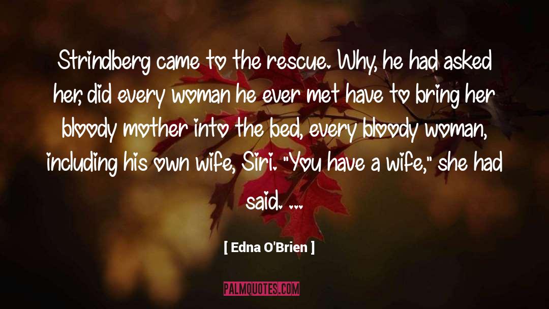 Edna O'Brien Quotes: Strindberg came to the rescue.