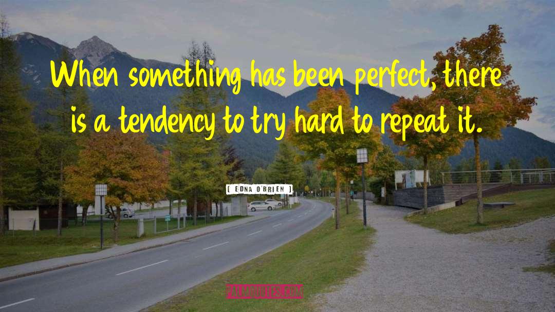 Edna O'Brien Quotes: When something has been perfect,