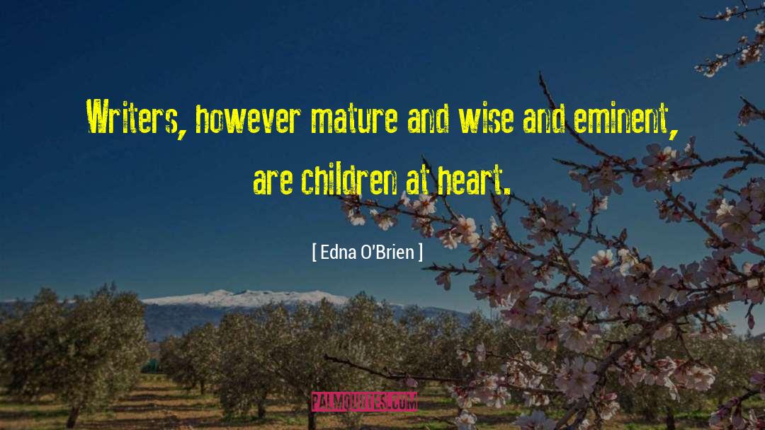Edna O'Brien Quotes: Writers, however mature and wise