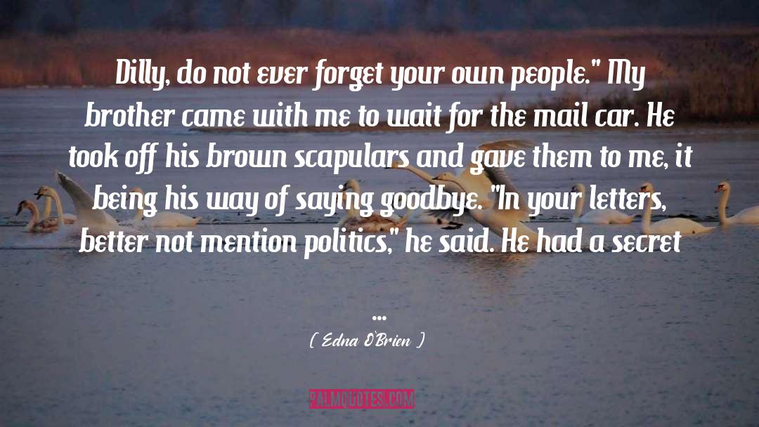 Edna O'Brien Quotes: Dilly, do not ever forget