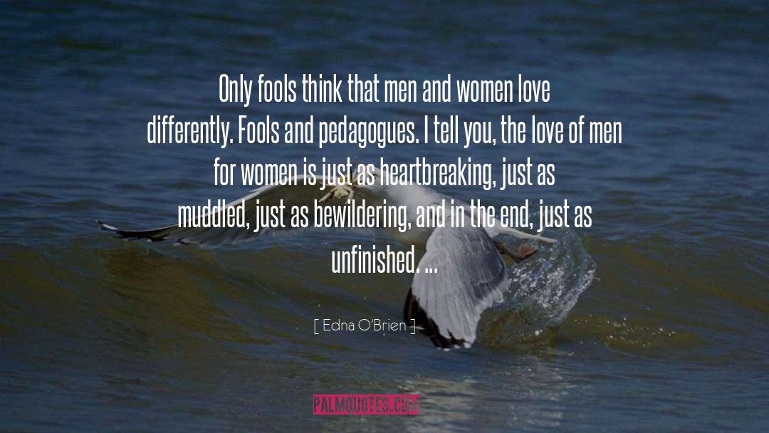 Edna O'Brien Quotes: Only fools think that men