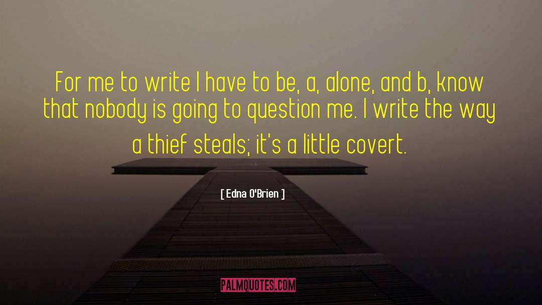 Edna O'Brien Quotes: For me to write I