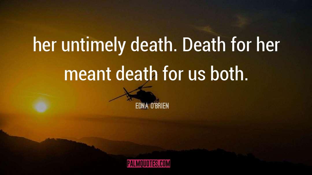 Edna O'Brien Quotes: her untimely death. Death for