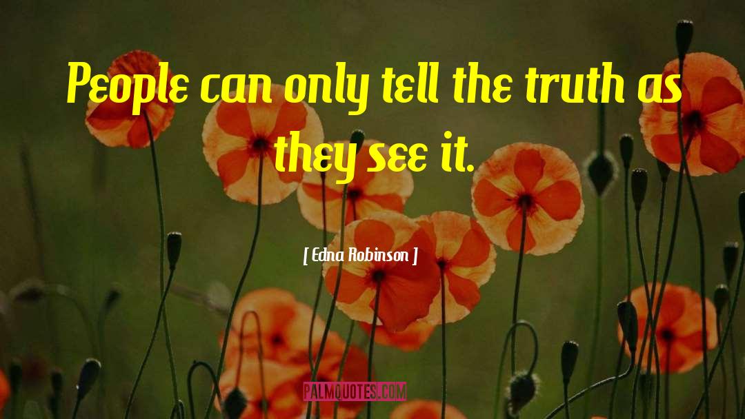 Edna Robinson Quotes: People can only tell the