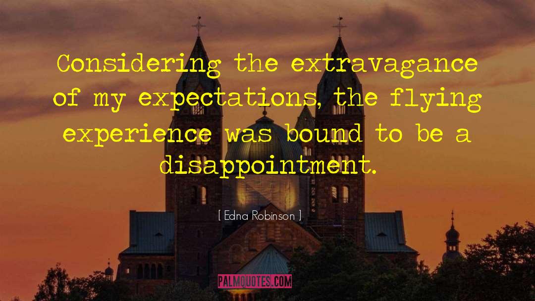 Edna Robinson Quotes: Considering the extravagance of my