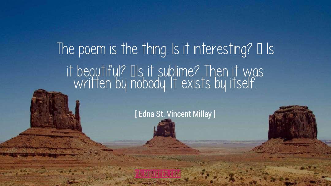 Edna St. Vincent Millay Quotes: The poem is the thing.