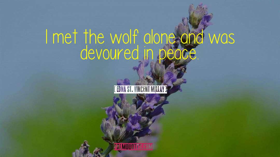 Edna St. Vincent Millay Quotes: I met the wolf alone
