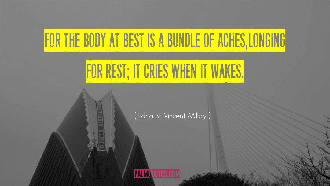 Edna St. Vincent Millay Quotes: For the body at best<br>