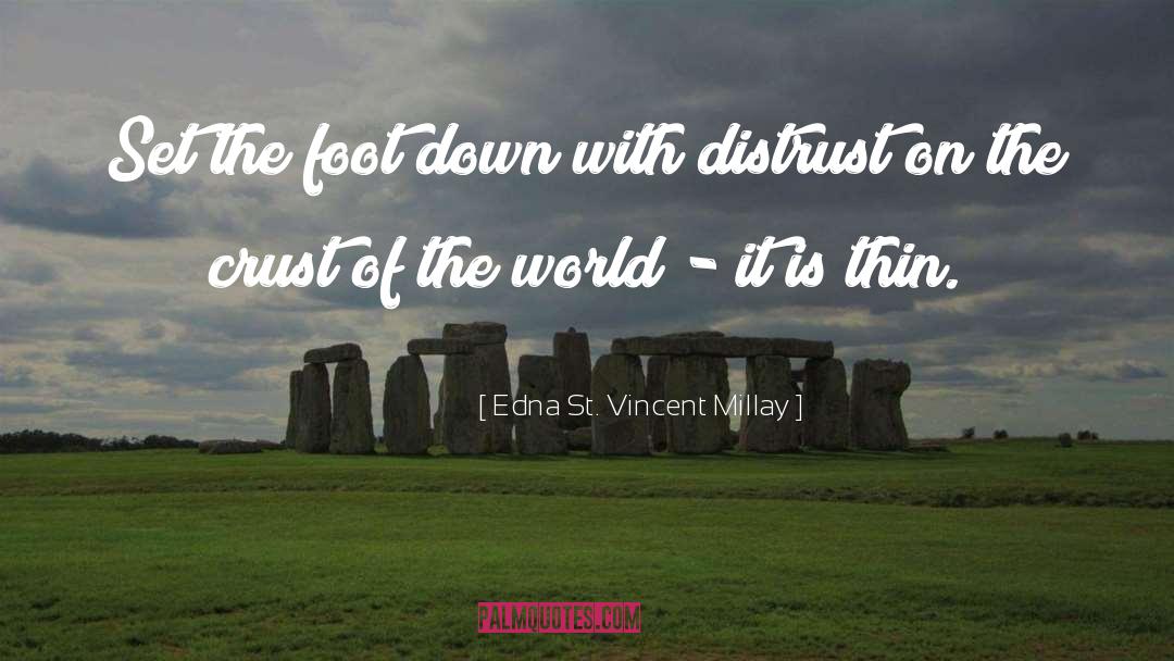Edna St. Vincent Millay Quotes: Set the foot down with