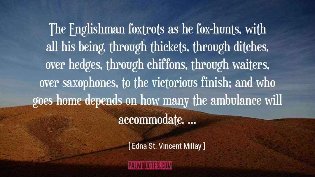 Edna St. Vincent Millay Quotes: The Englishman foxtrots as he