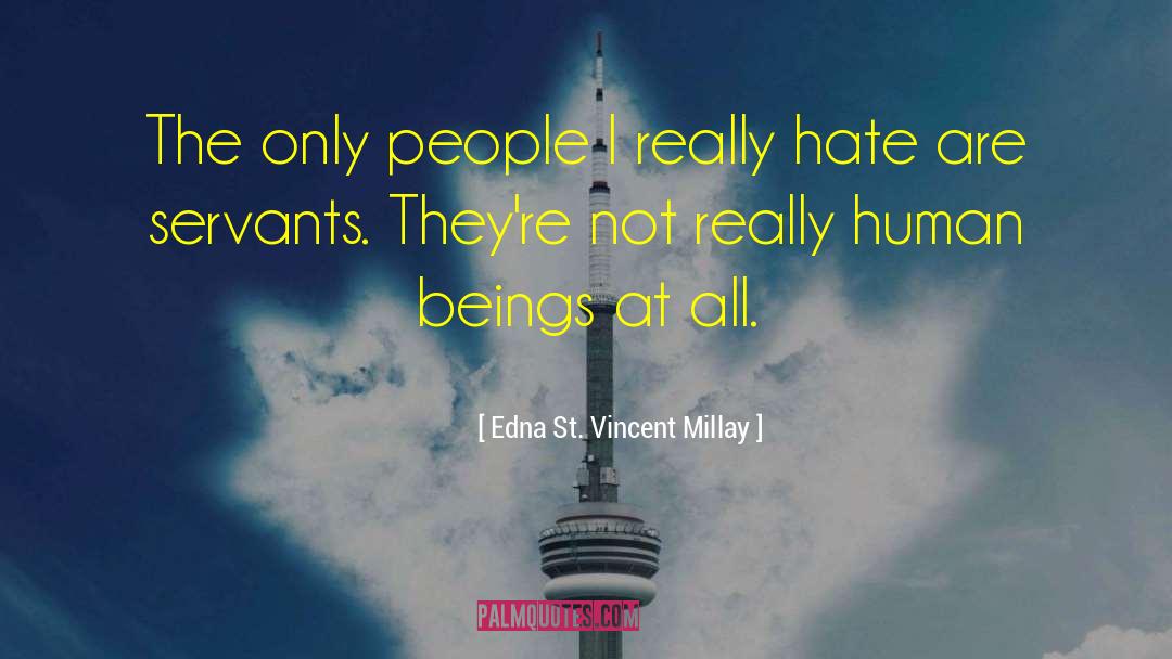 Edna St. Vincent Millay Quotes: The only people I really