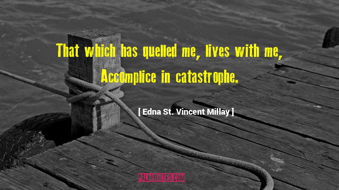 Edna St. Vincent Millay Quotes: That which has quelled me,