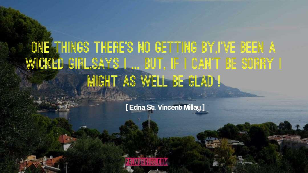 Edna St. Vincent Millay Quotes: One things there's no getting