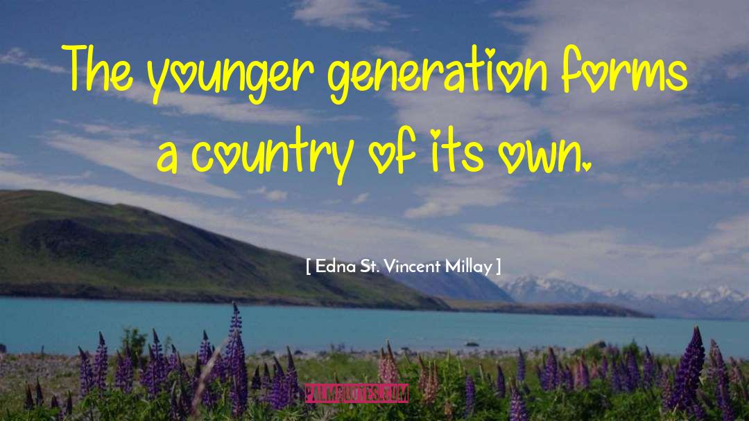 Edna St. Vincent Millay Quotes: The younger generation forms a