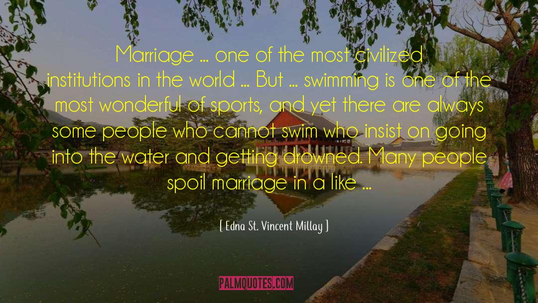 Edna St. Vincent Millay Quotes: Marriage ... one of the
