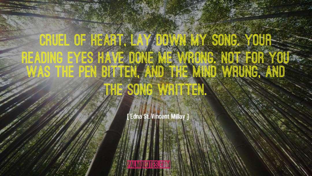 Edna St. Vincent Millay Quotes: Cruel of heart, lay down