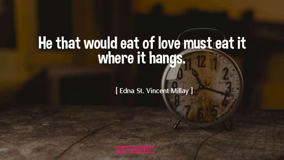 Edna St. Vincent Millay Quotes: He that would eat of