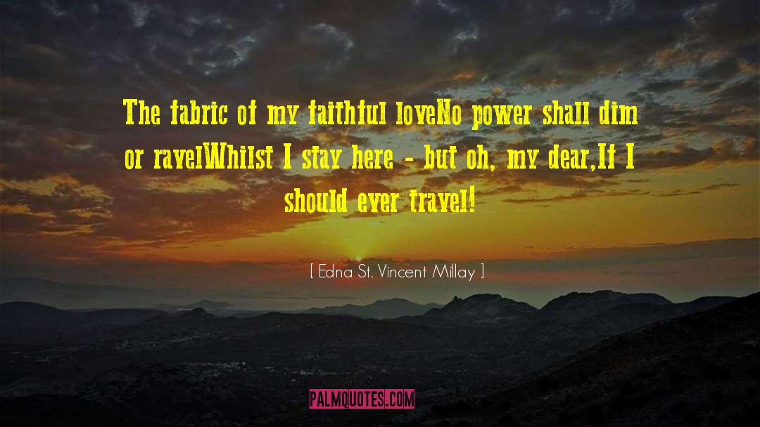 Edna St. Vincent Millay Quotes: The fabric of my faithful