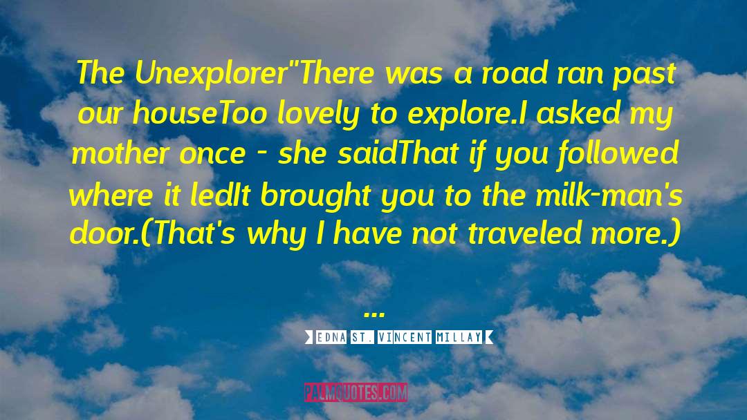Edna St. Vincent Millay Quotes: The Unexplorer