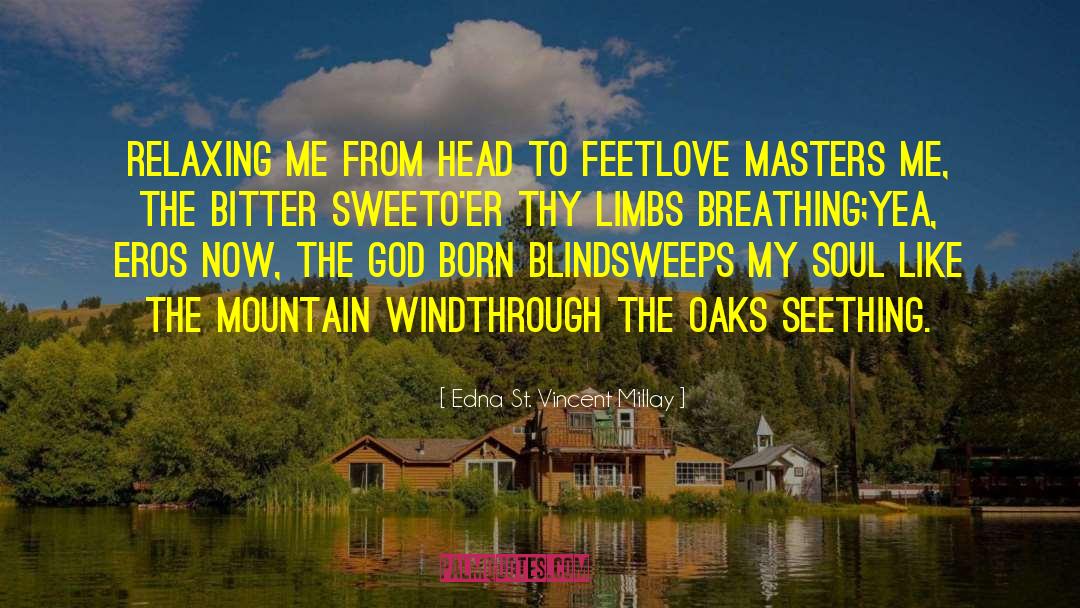 Edna St. Vincent Millay Quotes: Relaxing me from head to