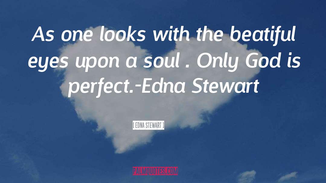 Edna Stewart Quotes: As one looks with the
