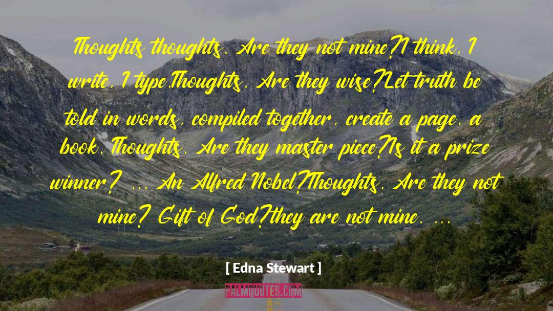 Edna Stewart Quotes: Thoughts <br>thoughts. Are they not