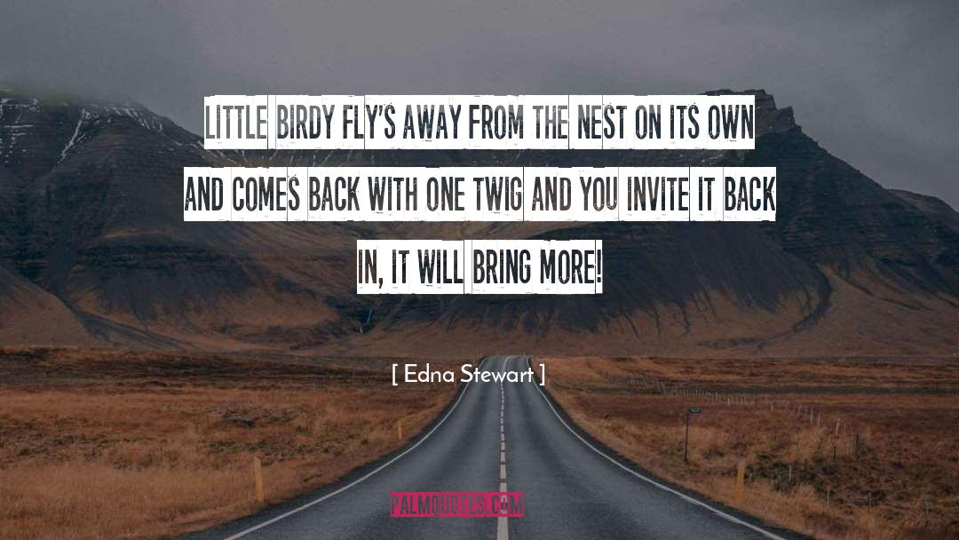 Edna Stewart Quotes: Little birdy fly's away from