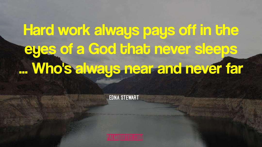 Edna Stewart Quotes: Hard work always pays off