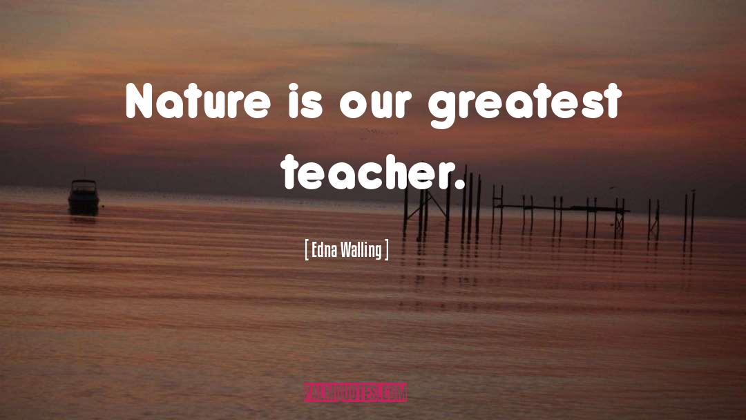 Edna Walling Quotes: Nature is our greatest teacher.