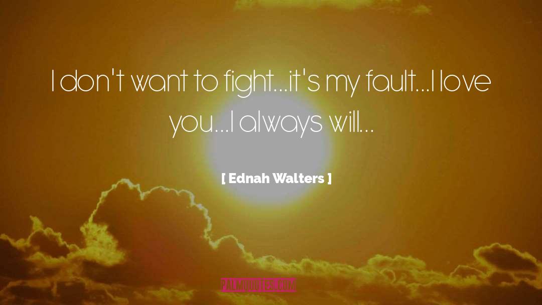 Ednah Walters Quotes: I don't want to fight...it's