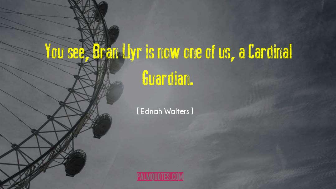 Ednah Walters Quotes: You see, Bran Llyr is