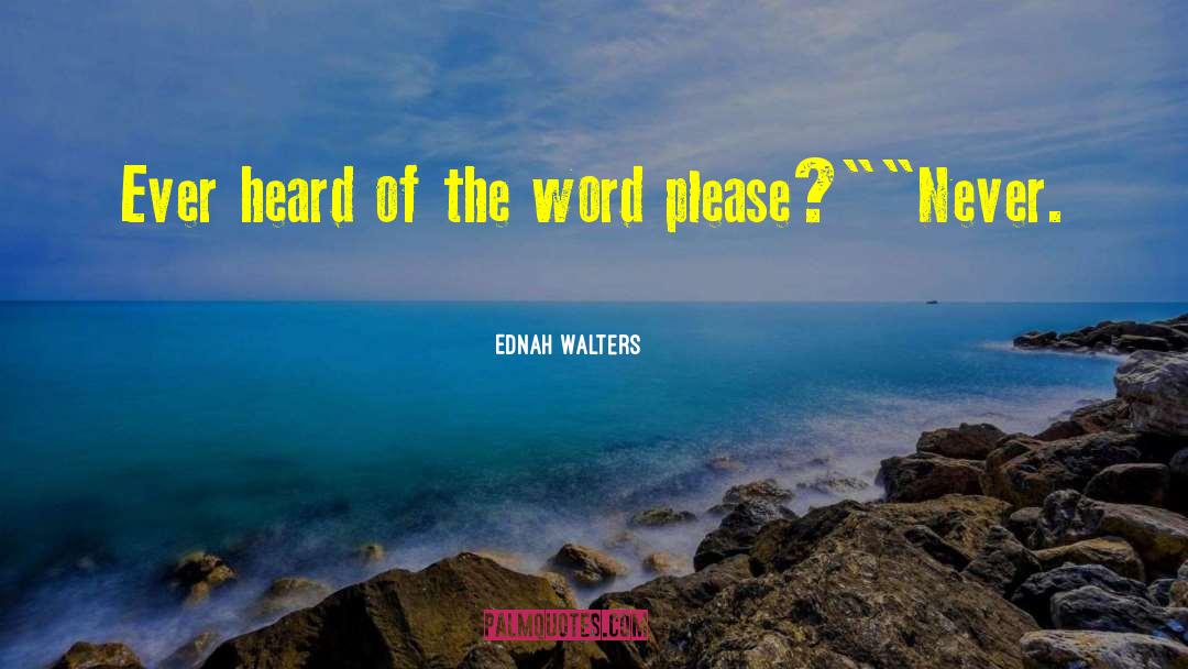 Ednah Walters Quotes: Ever heard of the word