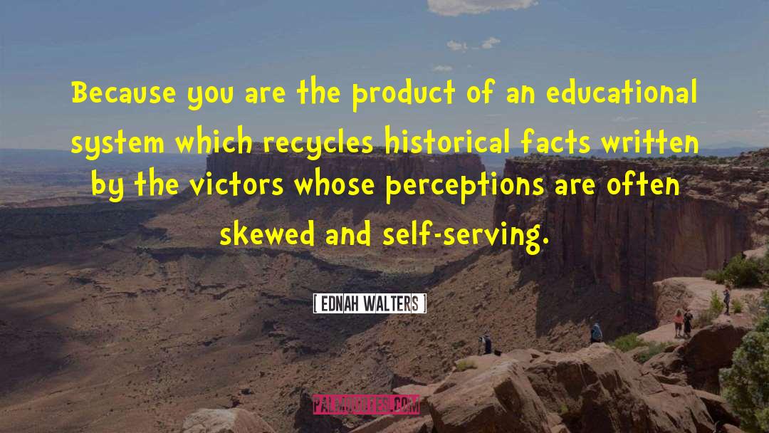 Ednah Walters Quotes: Because you are the product