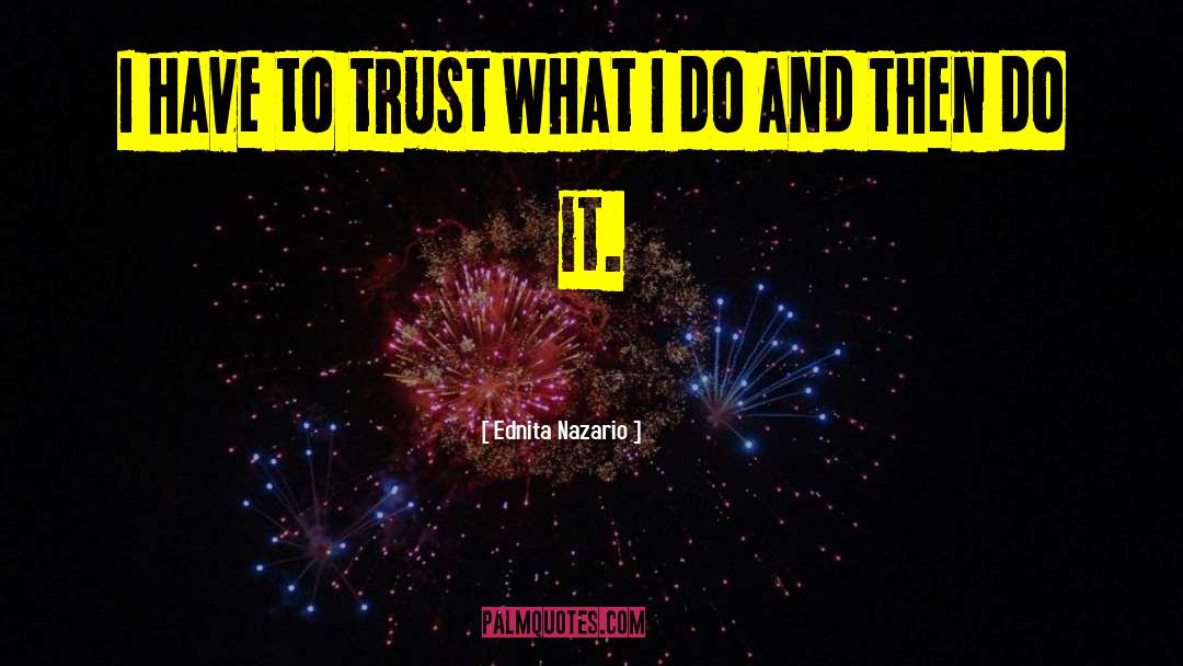 Ednita Nazario Quotes: I have to trust what