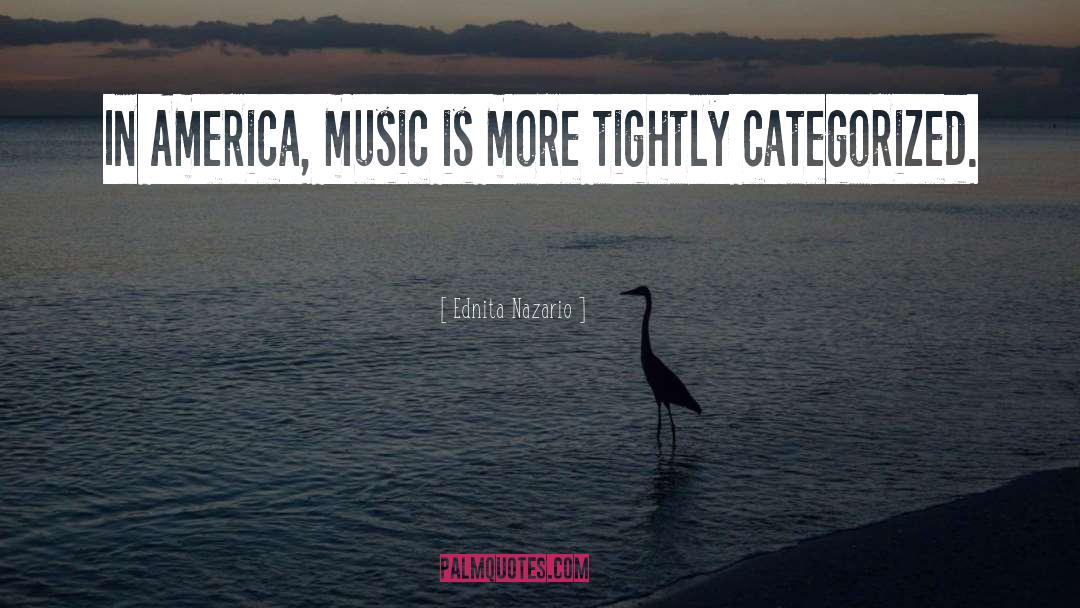 Ednita Nazario Quotes: In America, music is more