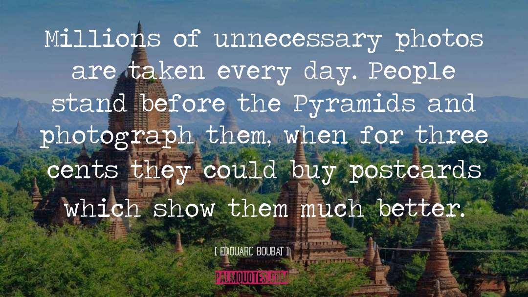 Edouard Boubat Quotes: Millions of unnecessary photos are