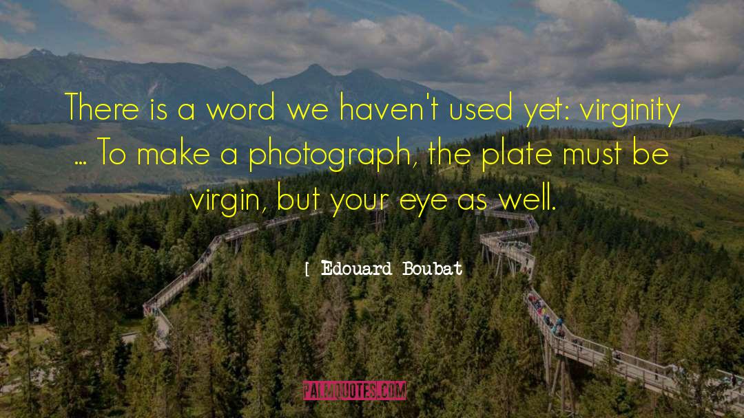 Edouard Boubat Quotes: There is a word we