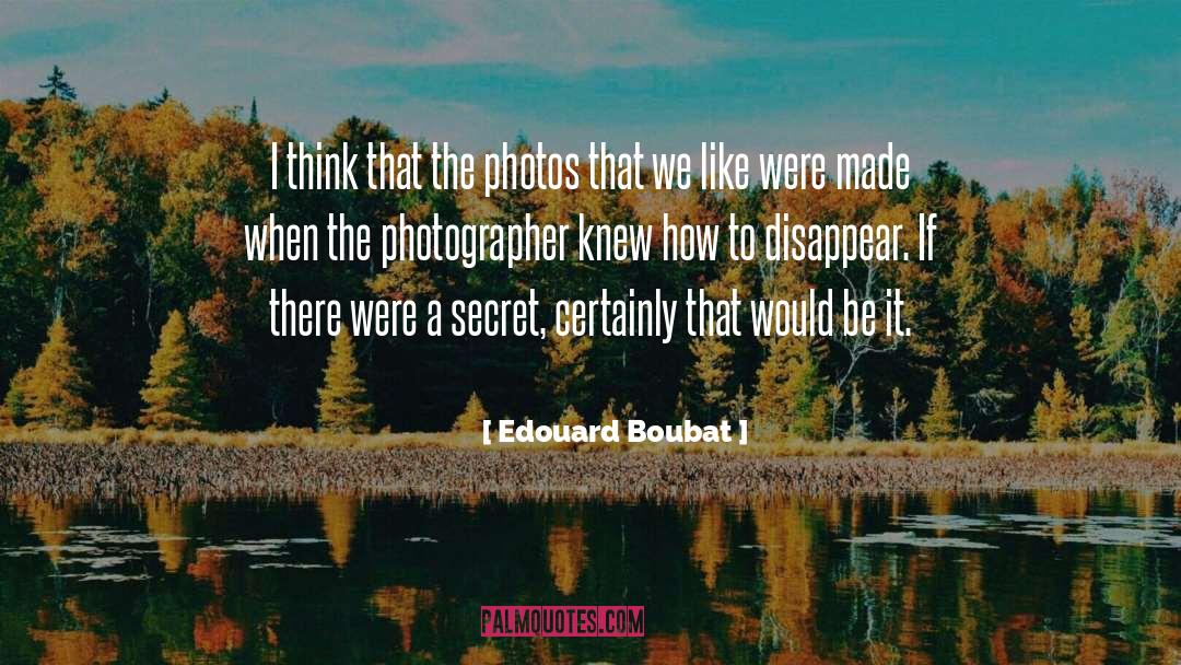 Edouard Boubat Quotes: I think that the photos