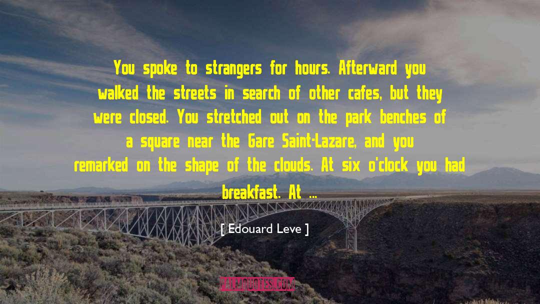Edouard Leve Quotes: You spoke to strangers for
