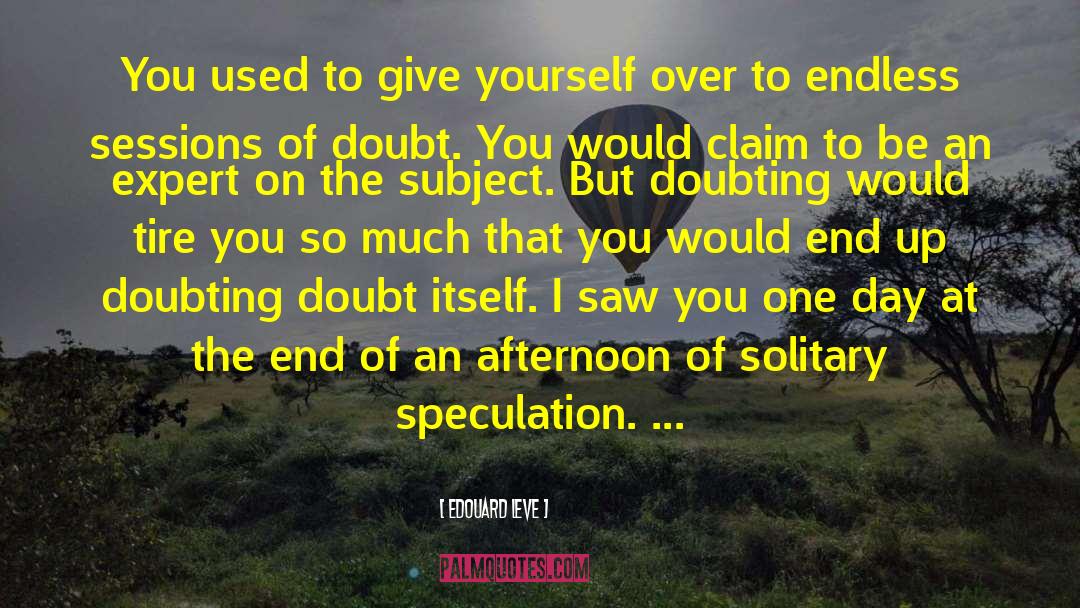 Edouard Leve Quotes: You used to give yourself