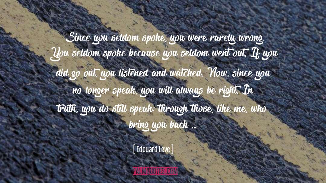 Edouard Leve Quotes: Since you seldom spoke, you