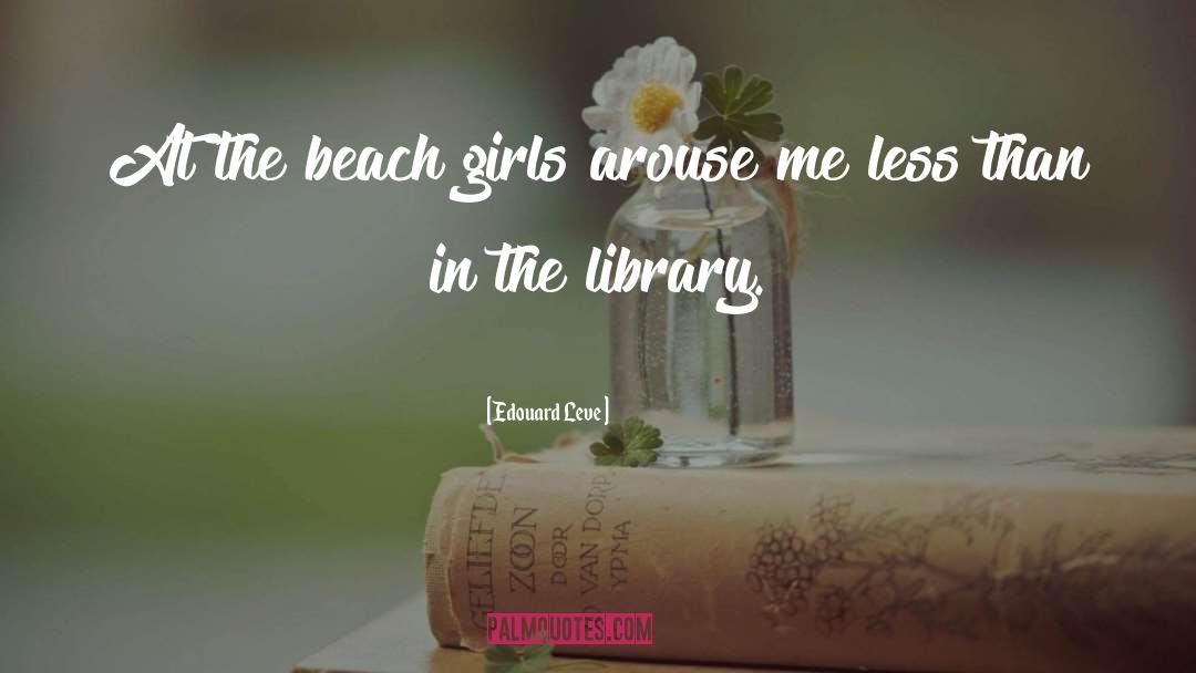 Edouard Leve Quotes: At the beach girls arouse