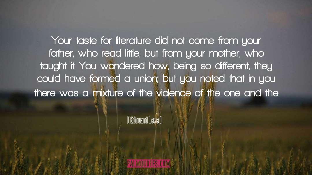 Edouard Leve Quotes: Your taste for literature did
